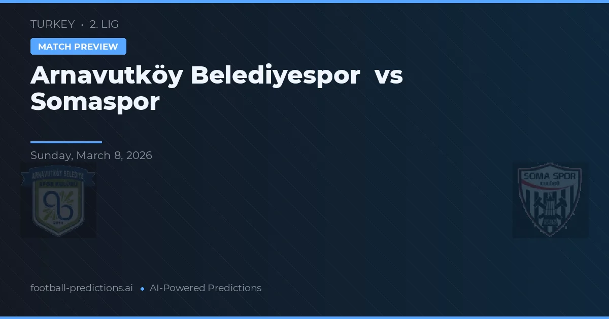 Arnavutköy Belediyespor vs Somaspor — prognóstico e prévia do jogo