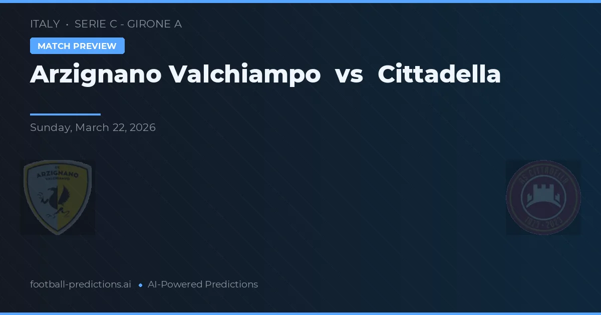 Arzignano Valchiampo vs Cittadella — prognóstico e prévia do jogo