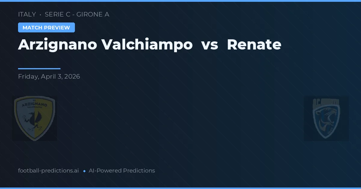 Arzignano Valchiampo vs Renate — prognóstico e prévia do jogo