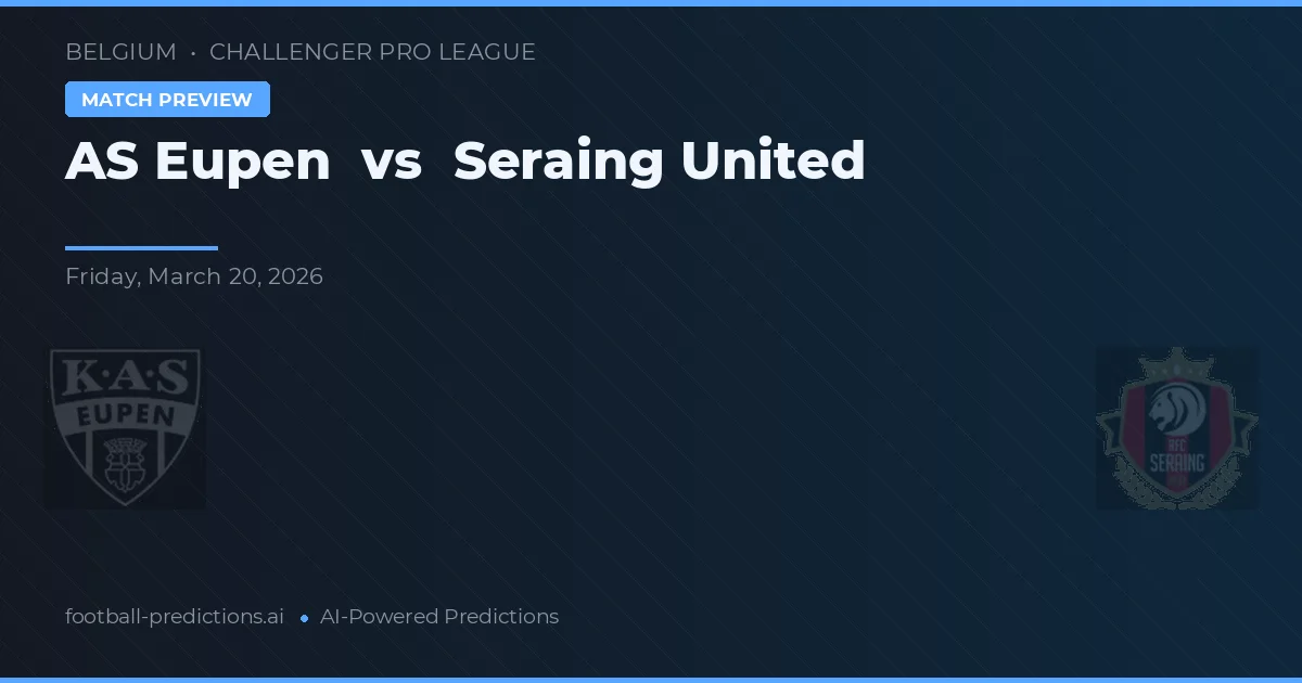 AS Eupen vs Seraing United — prognóstico e prévia do jogo