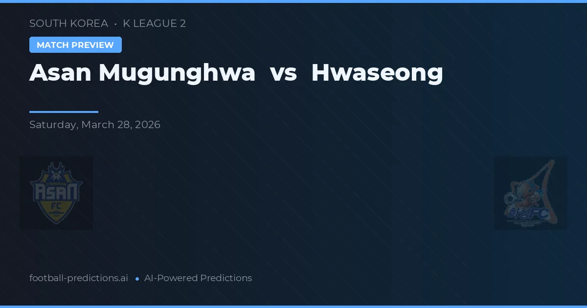 Asan Mugunghwa vs Hwaseong — prognóstico e prévia do jogo