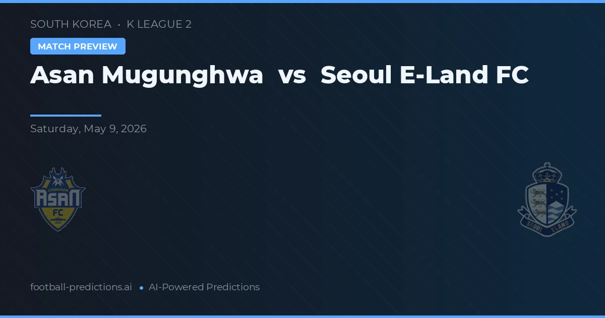 Asan Mugunghwa vs Seoul E-Land — prognóstico e prévia do jogo