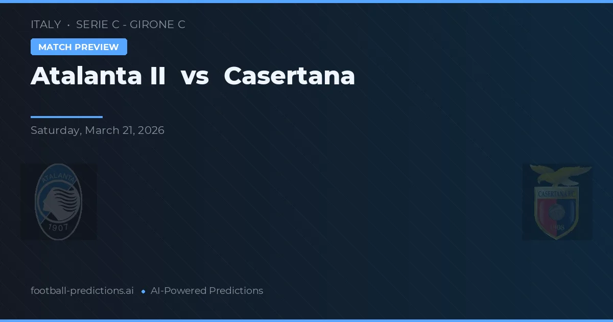 Atalanta II vs Casertana — prognóstico e prévia do jogo