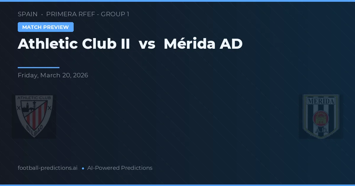 Athletic Club B vs Mérida — prognóstico e prévia do jogo