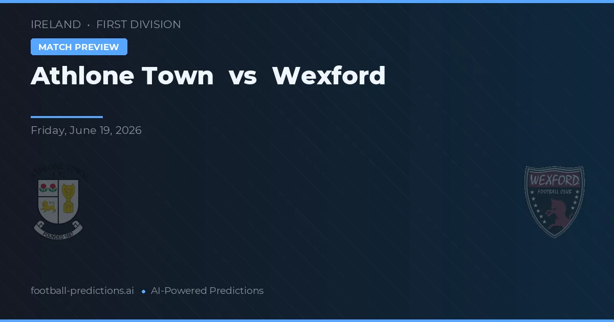 Athlone Town vs Wexford — prognóstico e prévia do jogo