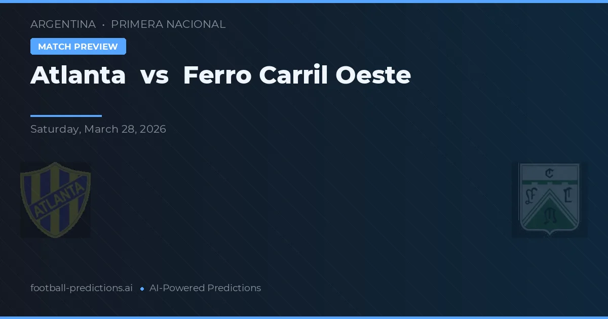 Atlanta vs Ferro Carril Oeste — prognóstico e prévia do jogo