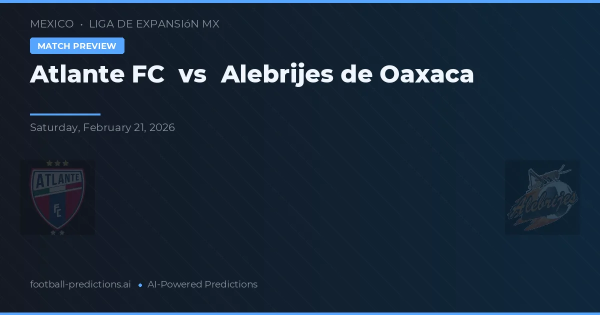 Atlante FC vs Alebrijes de Oaxaca — prognóstico e prévia do jogo