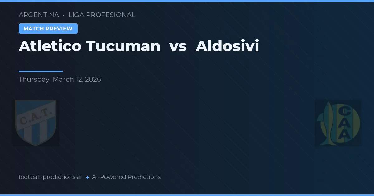 Atlético Tucumán vs Aldosivi — prognóstico e prévia do jogo