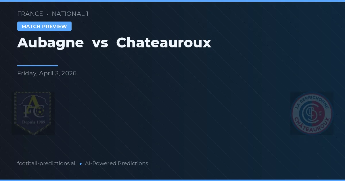 Aubagne vs Chateauroux — prognóstico e prévia do jogo