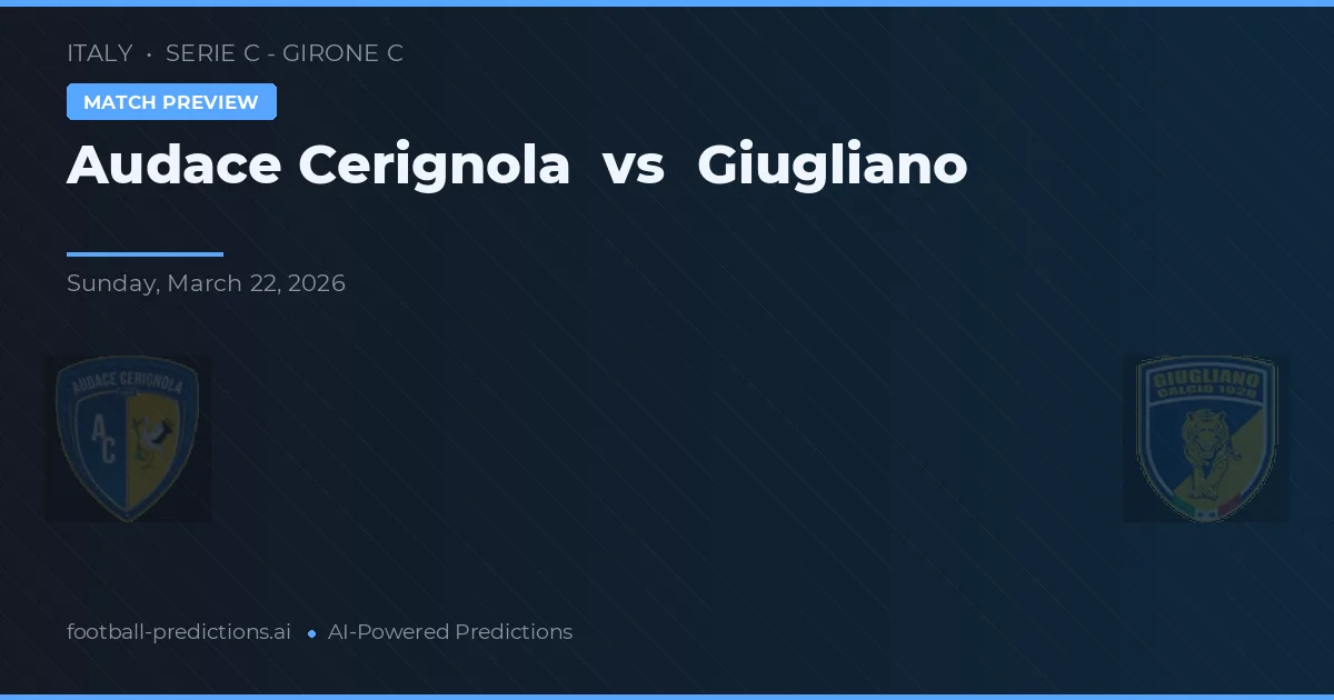 Audace Cerignola vs Giugliano — prognóstico e prévia do jogo