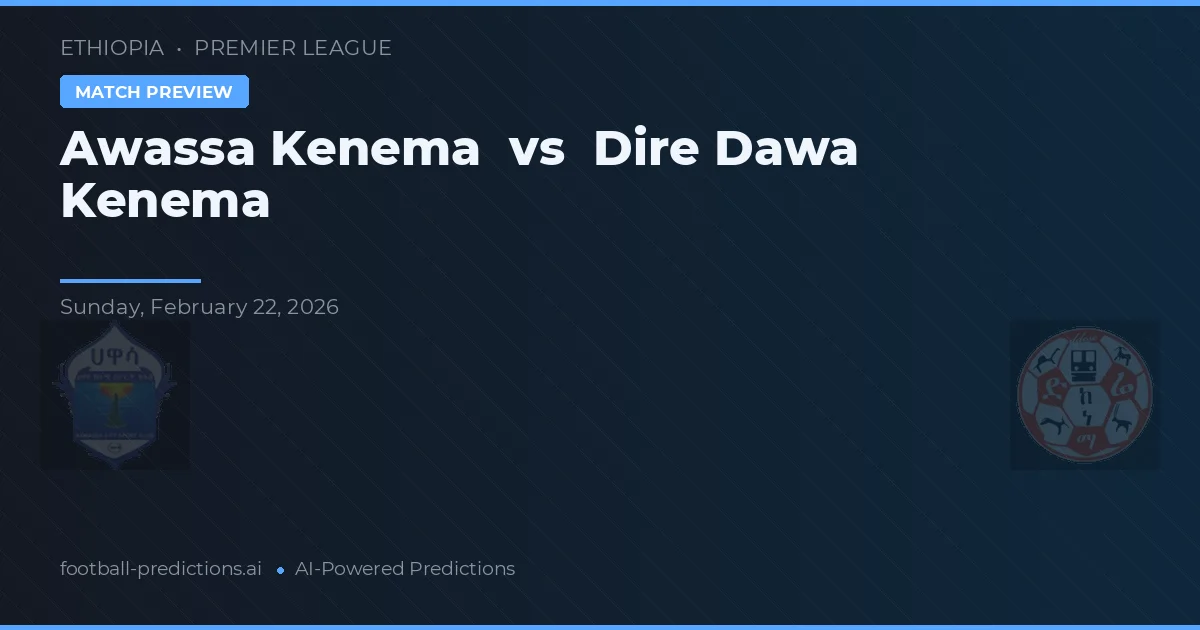 Awassa Kenema vs Dire Dawa Kenema — prognóstico e prévia do jogo
