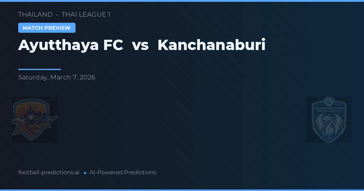 Ayutthaya FC vs Kanchanaburi — prognóstico e prévia do jogo