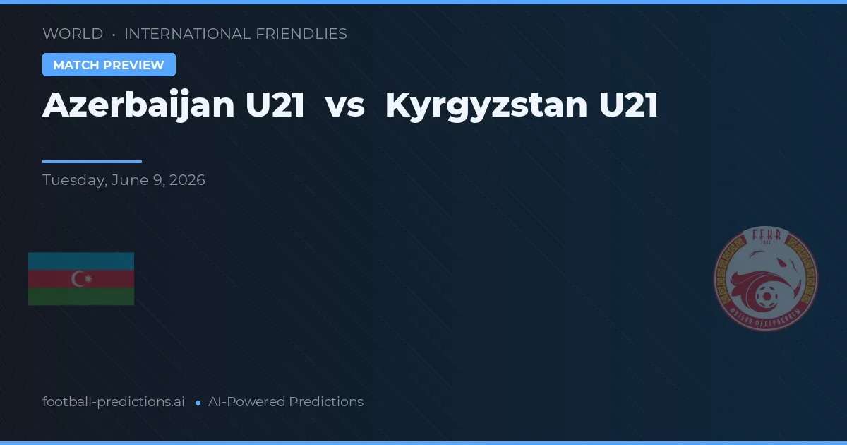 Azerbaijan U21 vs Kyrgyz Republic U20 — prognóstico e prévia do jogo