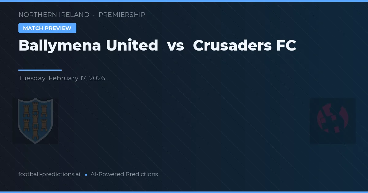 Ballymena United vs Crusaders FC — prognóstico e prévia do jogo