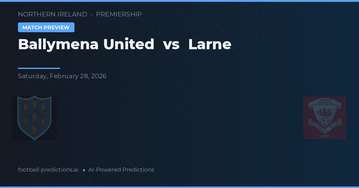 Ballymena United vs Larne — prognóstico e prévia do jogo