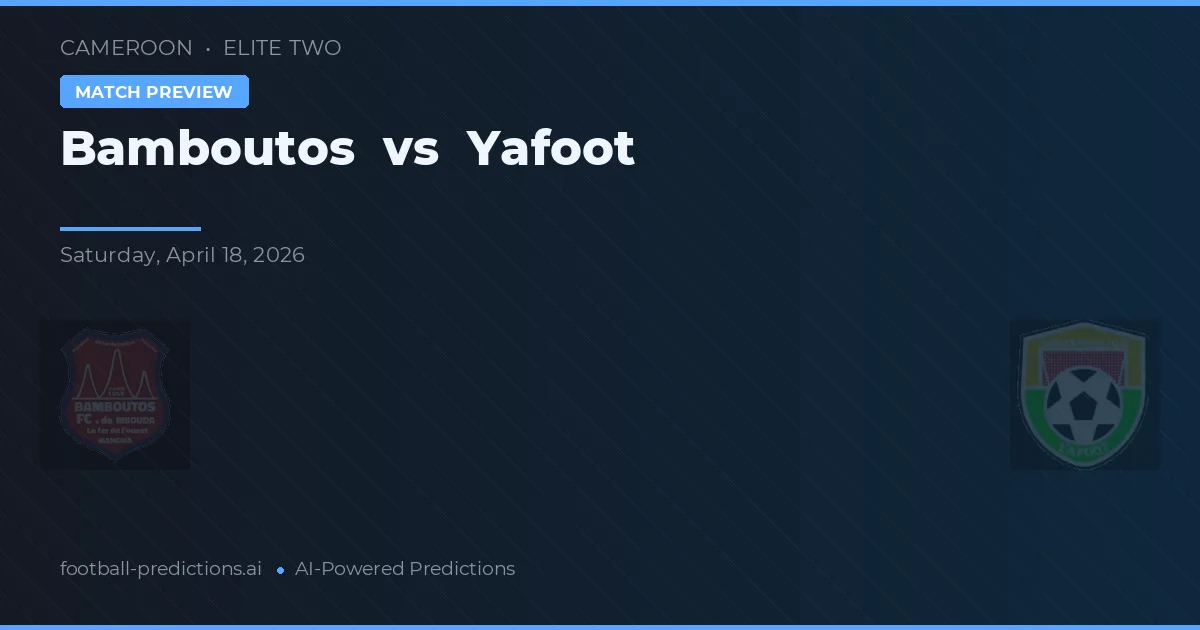 Bambutós vs Yafoot — prognóstico e prévia do jogo