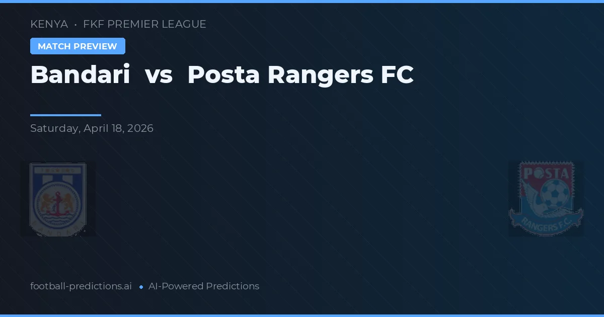 Bandari vs Posta Rangers FC — prognóstico e prévia do jogo