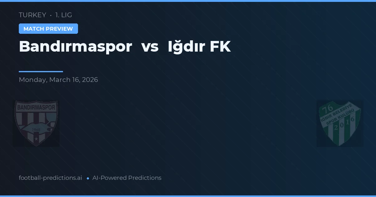 Bandırmaspor vs Iğdır FK — prognóstico e prévia do jogo