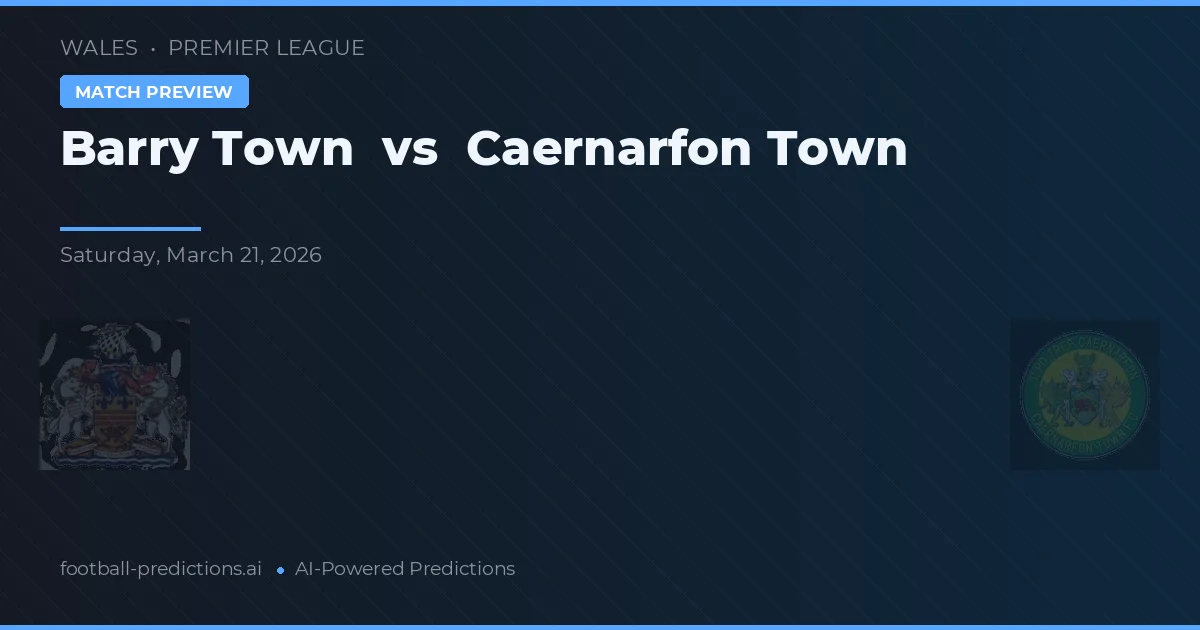 Barry Town vs Caernarfon Town — prognóstico e prévia do jogo