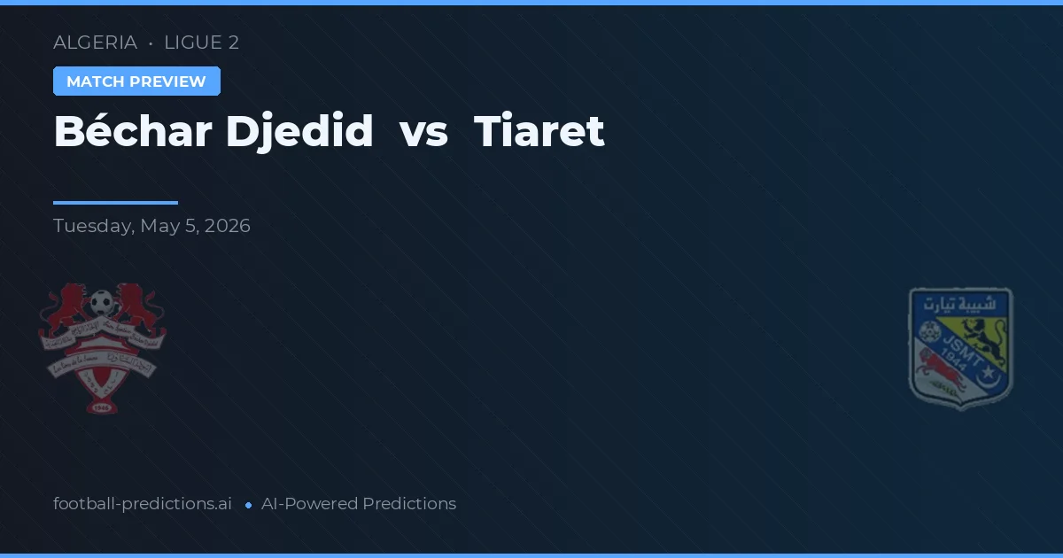 Béchar Djedid vs Tiaret — prognóstico e prévia do jogo