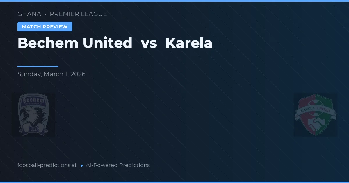 Bechem United vs Karela — prognóstico e prévia do jogo