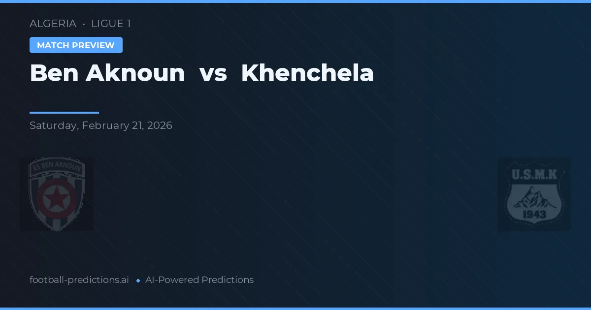 Ben Aknoun vs Khenchela — prognóstico e prévia do jogo