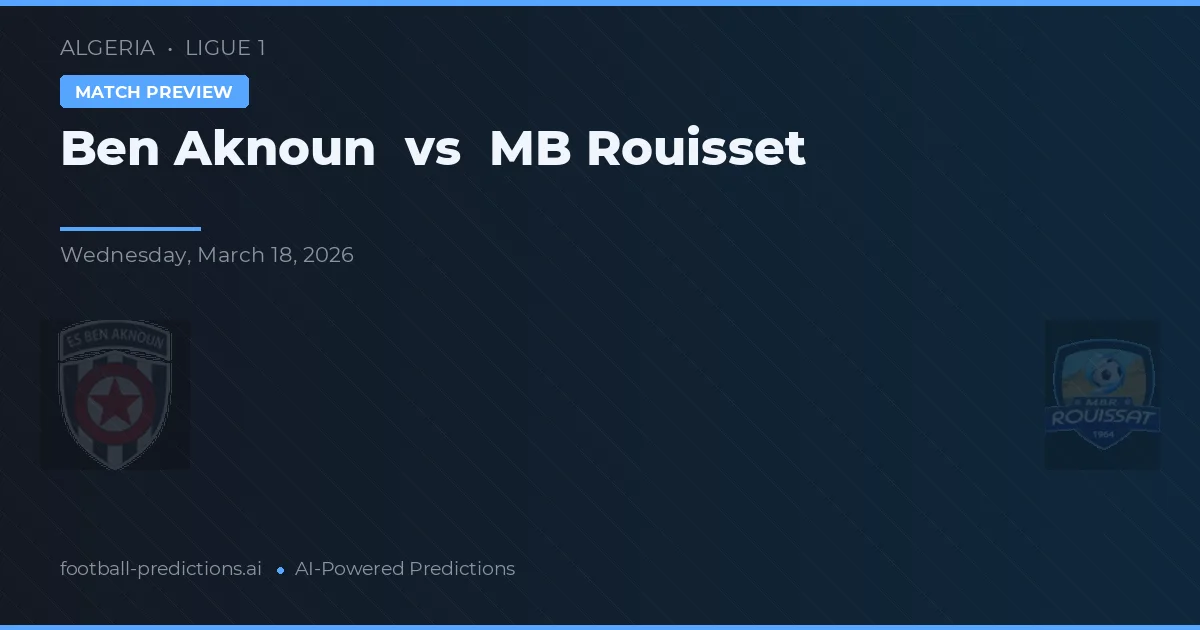 Ben Aknoun vs MB Rouisset — prognóstico e prévia do jogo