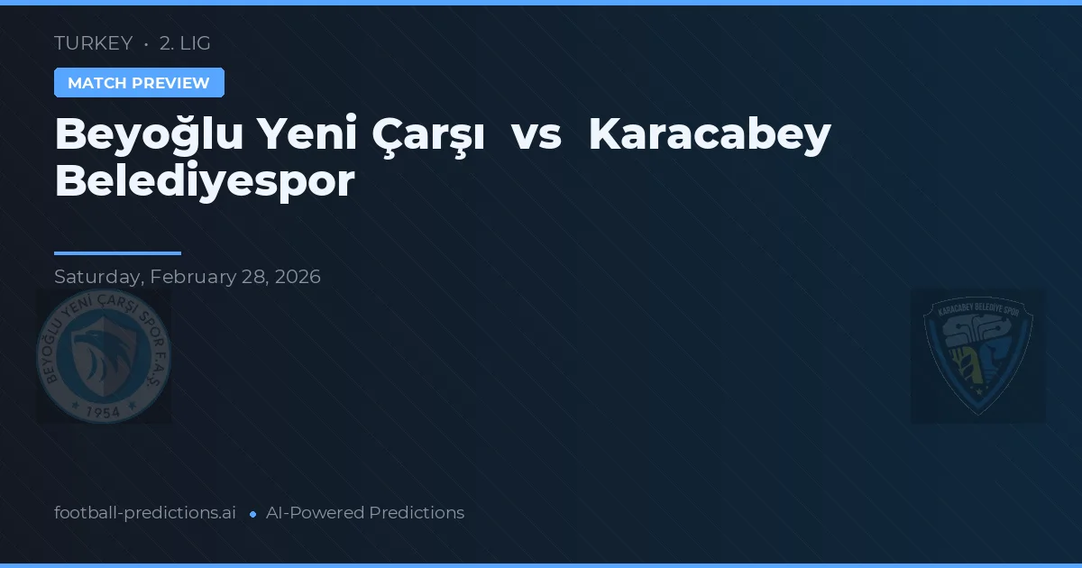 Beyoğlu Yeni Çarşı vs Karacabey Belediyespor — prognóstico e prévia do jogo
