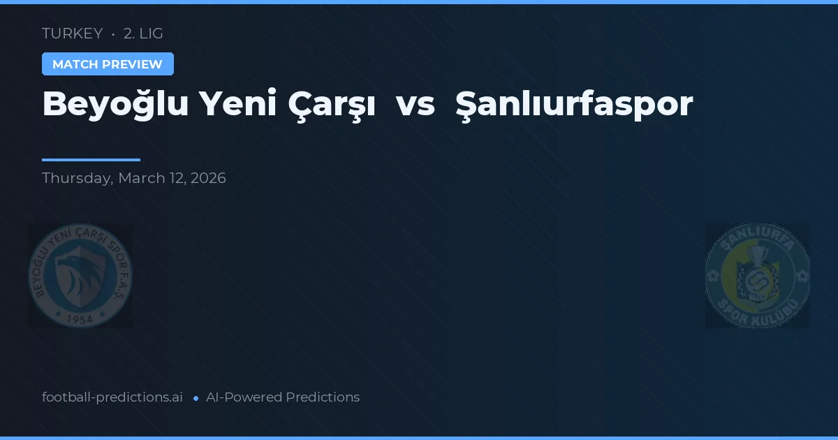 Beyoğlu Yeni Çarşı vs Şanlıurfaspor — prognóstico e prévia do jogo