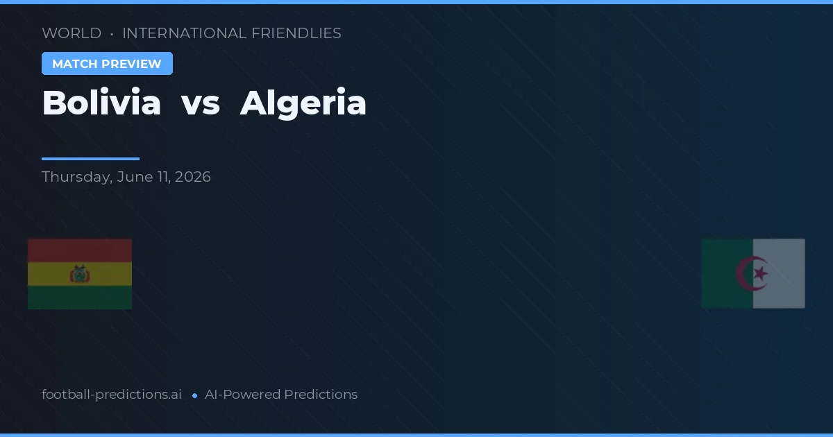Bolívia vs Argélia — prognóstico e prévia do jogo