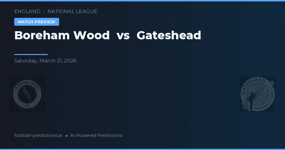 Boreham Wood vs Gateshead — prognóstico e prévia do jogo
