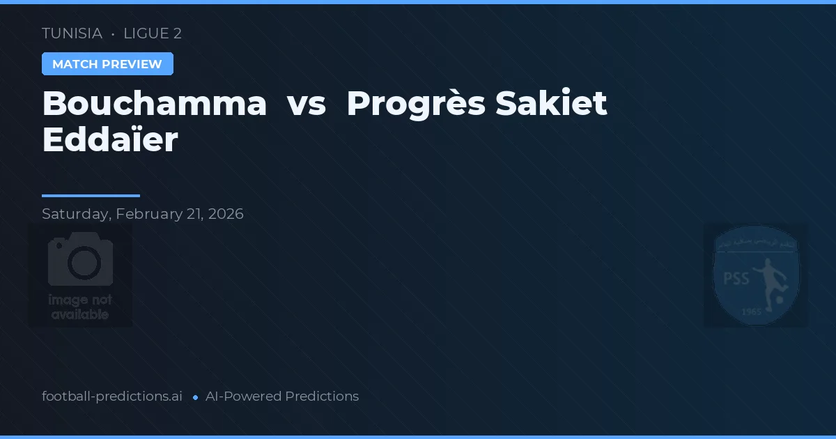 Bouchamma vs Progrès Sakiet Eddaïer — prognóstico e prévia do jogo