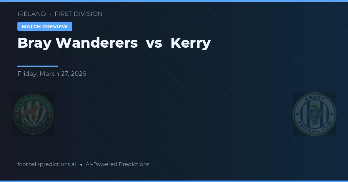Bray Wanderers vs Kerry — prognóstico e prévia do jogo