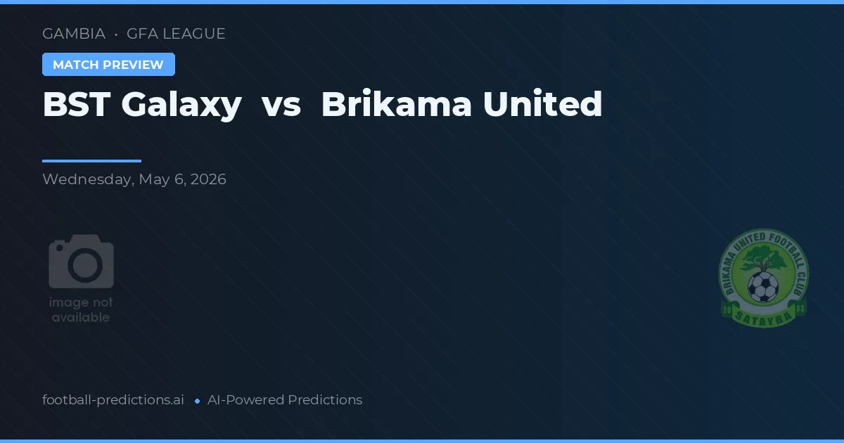 BST Galaxy vs Brikama United preview