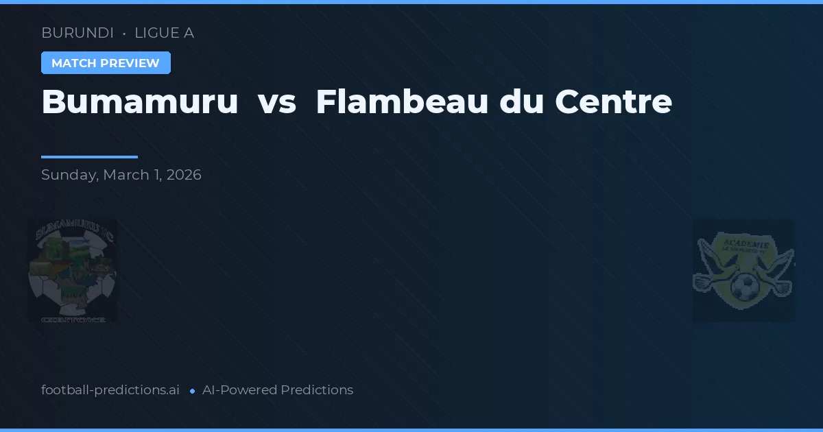 Bumamuru vs Flambeau do Centro — prognóstico e prévia do jogo