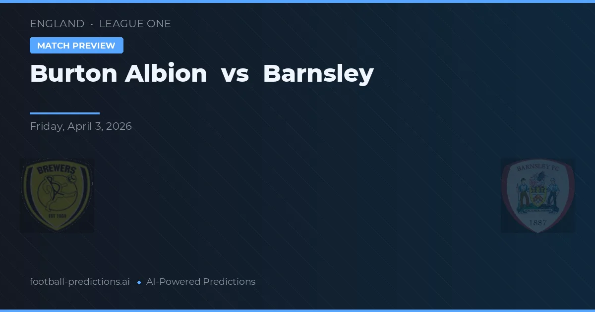 Burton Albion vs Barnsley — prognóstico e prévia do jogo