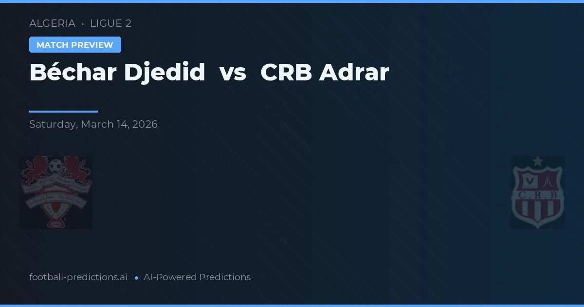Béchar Djedid vs CRB Adrar — prognóstico e prévia do jogo