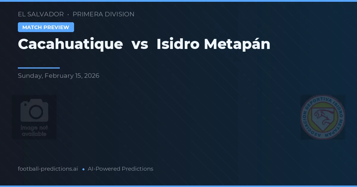 Cacahuatique vs Isidro Metapán — prognóstico e prévia do jogo
