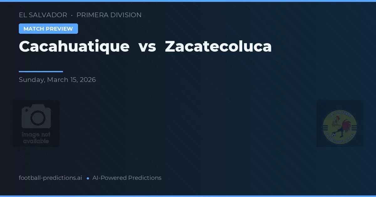 Cacahuatique vs Zacatecoluca — prognóstico e prévia do jogo