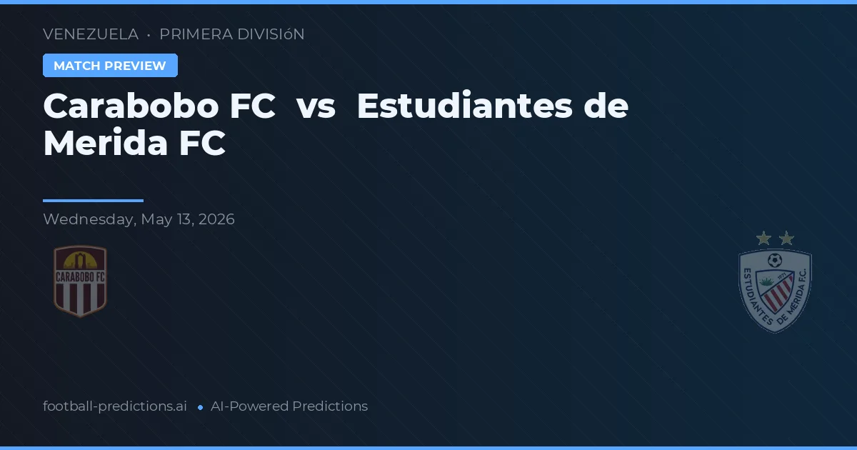 Carabobo FC vs Estudiantes de Mérida FC — prognóstico e prévia do jogo