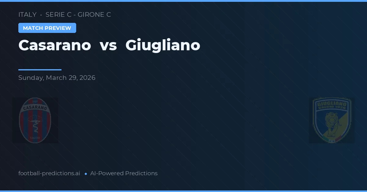 Casarano vs Giugliano — prognóstico e prévia do jogo
