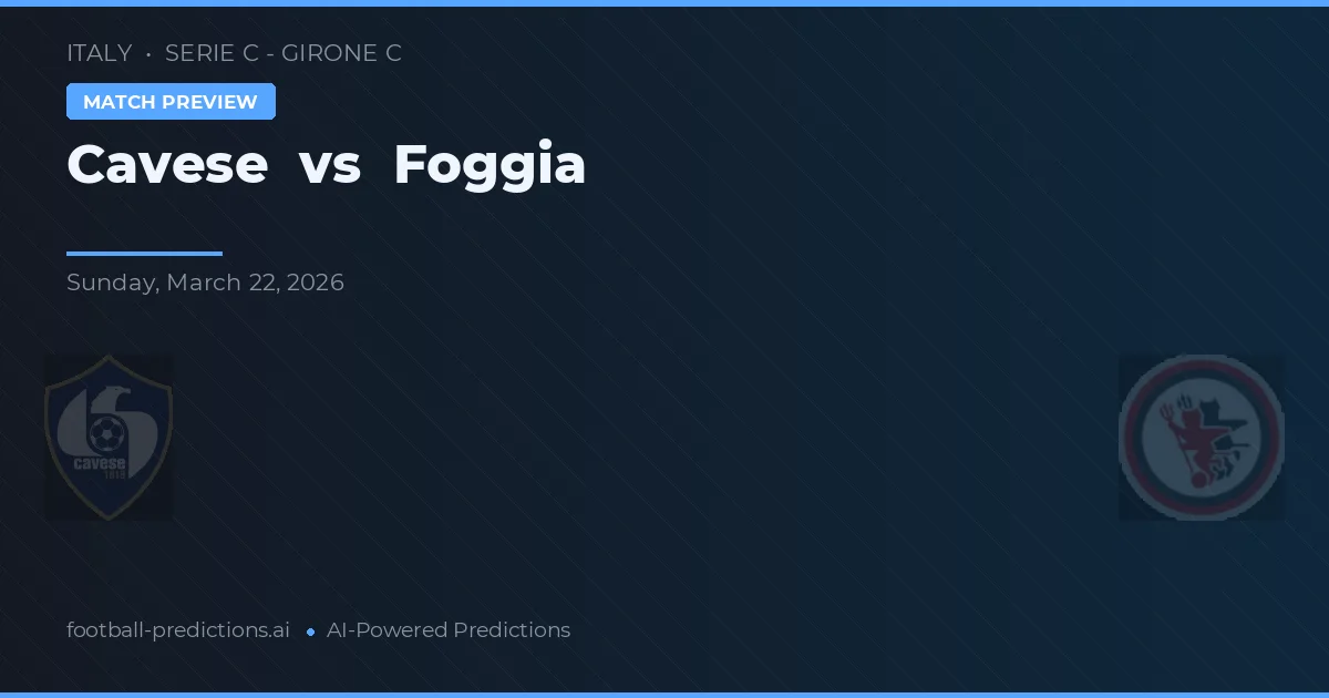 Cavese vs Foggia — prognóstico e prévia do jogo