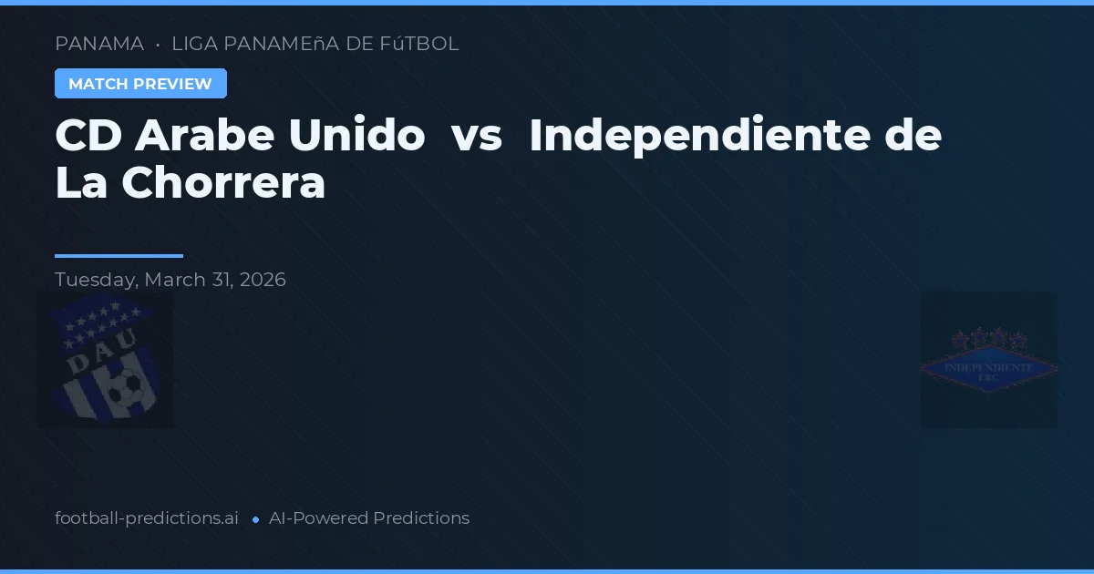 CD Árabe Unido vs Independente de La Chorrera — prognóstico e prévia do jogo