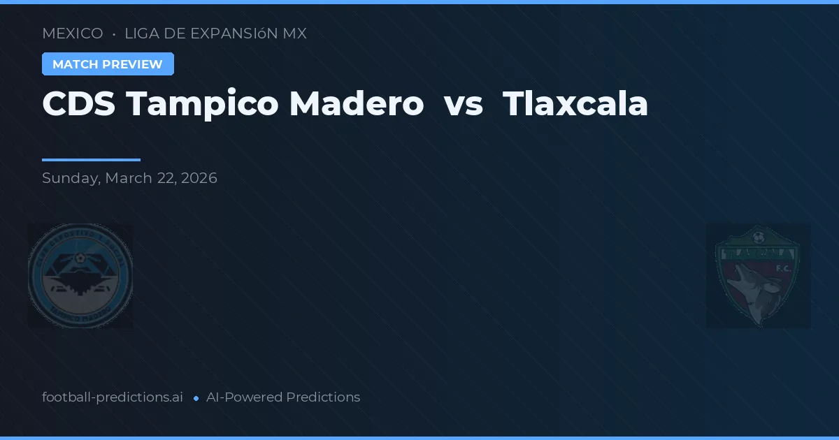 CDS Tampico Madero vs Tlaxcala — prognóstico e prévia do jogo
