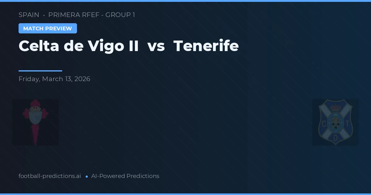 Celta de Vigo B vs Tenerife — prognóstico e prévia do jogo