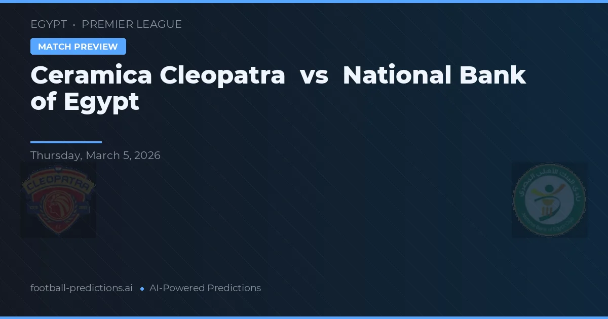 Cerâmica Atlética Cleopatra vs Banco Nacional do Egito — prognóstico e prévia do jogo