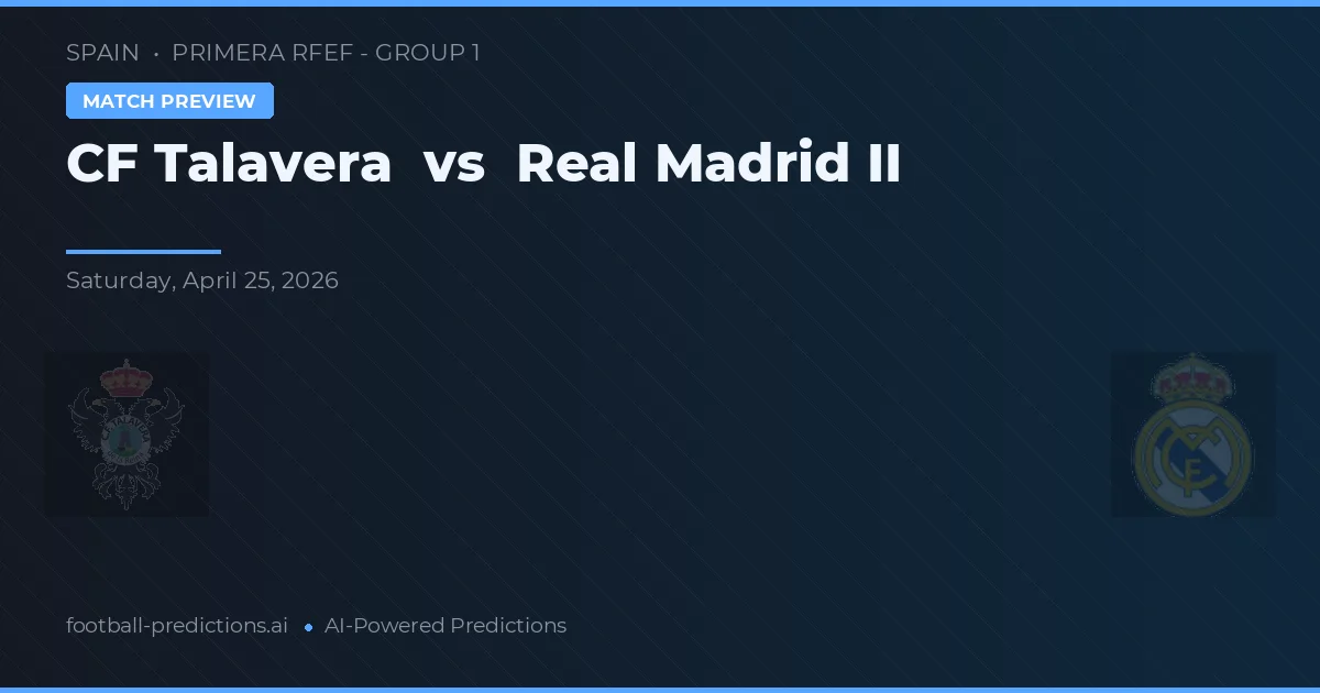 CF Talavera vs Real Madrid B — prognóstico e prévia do jogo