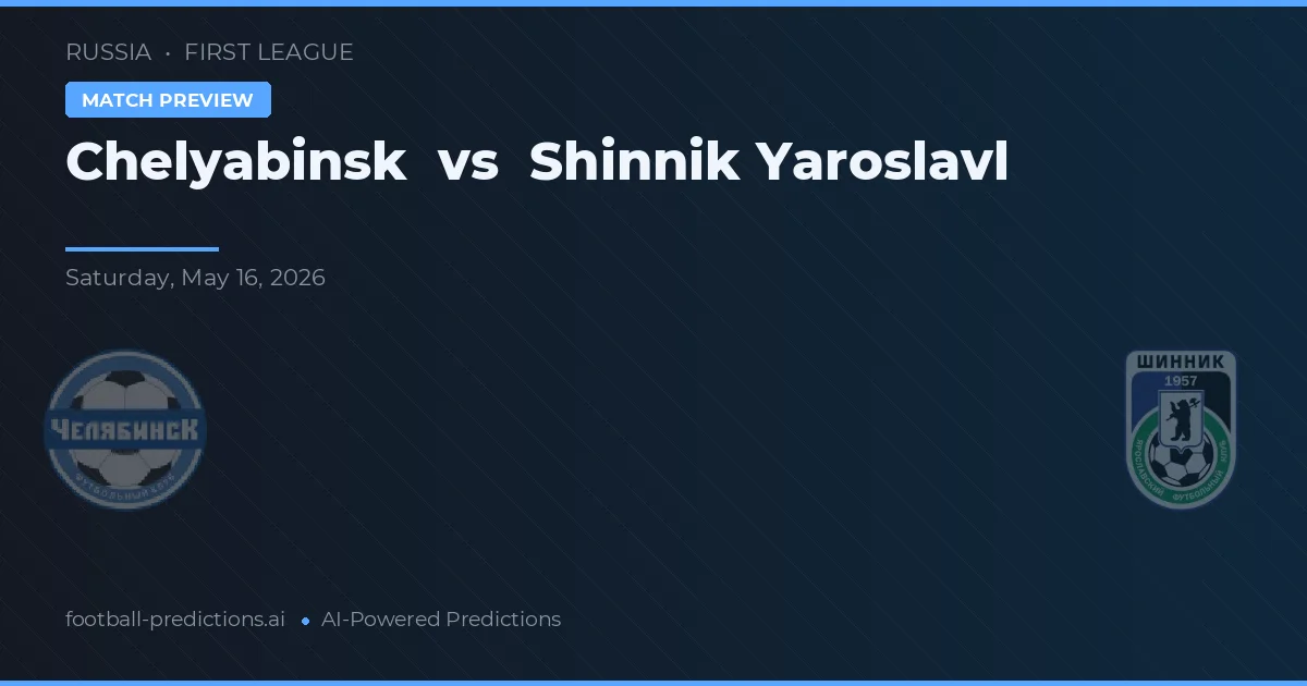 Chelyabinsk vs Shinnik Yaroslavl — prognóstico e prévia do jogo