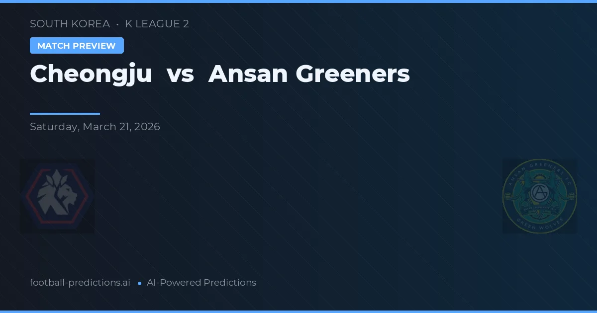 Cheongju vs Ansangreeners — prognóstico e prévia do jogo
