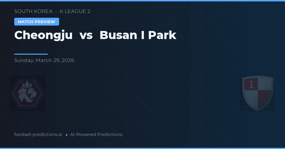 Cheongju vs Busan I Park — prognóstico e prévia do jogo